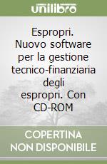 Espropri. Nuovo software per la gestione tecnico-finanziaria degli espropri. Con CD-ROM libro