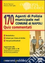 Centosettanta agenti di polizia municipale nel comune di Napoli. Quiz commentati libro