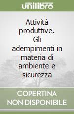 Attività produttive. Gli adempimenti in materia di ambiente e sicurezza libro