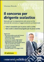 Il concorso per dirigente scolastico. Manuale per la preparazione alle prove scritte ed orali del concorso e l'aggiornamento professionale libro