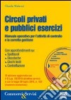 Circoli privati e pubblici esercizi. Manuale operativo per l'attività di controllo e la corretta gestione. Con CD-ROM libro