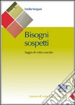 Bisogni sospetti. Saggio di critica sociale libro