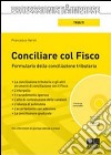 Conciliare col fisco. Formulario della conciliazione tributaria. Con CD-ROM libro