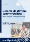 L'esame da dottore commercialista. Esercitazioni per la terza prova scritta libro