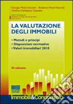 La valutazione degli immobili. Metodi e principi. Disposizioni normative. Valori immobiliari 2010 libro