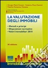 La valutazione degli immobili. Metodi e principi. Disposizioni normative. Valori immobiliari 2010 libro