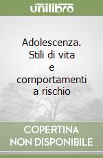 Adolescenza. Stili di vita e comportamenti a rischio libro