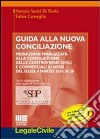 Guida alla nuova conciliazione. Mediazione finalizzata alla conciliazione delle controversie civili e commerciali ai sensi del D.Lgs. 4 marzo 2010, n. 28 libro