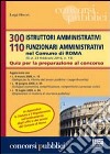 Trecento istruttori amministrativi. 110 funzionari amministrativi nel comune di Roma. Quiz per la preparazione al concorso libro