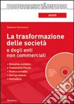 La trasformazione delle società e degli enti non commerciali. Con CD-ROM libro