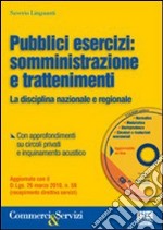 Pubblici esercizi: somministrazione e trattenimenti. La disciplina nazionale e regionale. Con CD-ROM libro