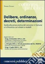 Delibere, ordinanze, decreti, determinazioni. Guida alla prova pratica del concorso in Comune e in Provincia con schemi e modelli libro