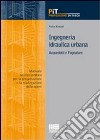 Ingegneria idraulica urbana. Acquedotti e fognature. Manuale-tecnico pratico per la progettazione e la realizzazione delle opere libro