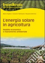 L'energia solare in agricoltura. Reddito economico e risanamento ambientale libro