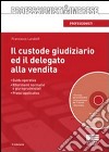 Il custode giudiziario ed il delegato alla vendita. Con CD-ROM libro