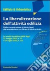 La liberalizzazione dell'attività edilizia. Dalla comunicazione di inizio lavori alla segnalazione certificata di inizio attività. Con CD-ROM libro di Montini Emanuele