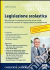 Legislazione scolastica. Manuale per la preparazione alle prove scritte ed orali dei concorsi e l'aggiornamento professionale libro