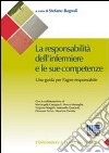 La responsabilità dell'infermiere e le sue competenze. Una guida per l'agire responsabile libro