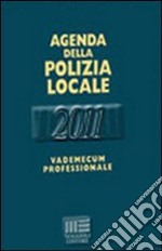 Agenda della polizia locale 2011. Vademecum professionale libro