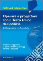 Operare e progettare con il Testo Unico dell'edilizia. Guida operativa con formulario. Con CD-ROM