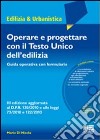 Operare e progettare con il Testo Unico dell'edilizia. Guida operativa con formulario. Con CD-ROM libro