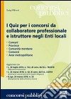 I quiz per i concorsi da collaboratore professionale e istruttore negli enti locali libro