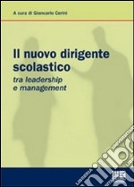 Il nuovo dirigente scolastico. Tra leadership e management libro