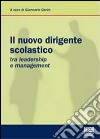 Il nuovo dirigente scolastico. Tra leadership e management libro