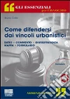 Come difendersi dai vincoli urbanistici. Con CD-ROM libro di Cirillo Bruno