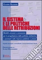 Il sistema e le politiche delle retribuzioni. Modelli, processi e conoscenze per la progettazione delle politiche retributive e premianti nelle imprese pubbliche... libro