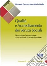 Qualità e accreditamento dei servizi sociali. Elementi per la costruzione di un manuale di autovalutazione libro