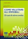 Come valutare gli immobili. 25 casi di stime svolte libro di Bovio Giovanni