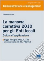 La manovra correttiva 2010 per gli enti locali. Guida all'applicazione libro