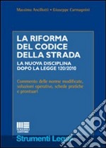 La riforma del codice della strada. La nuova disciplina dopo la legge 120/2010 libro