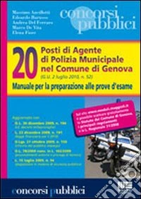 Venti posti di agente di polizia municipale nel Comune di Genova. Manuale per la preparazione alle prove d'esame libro