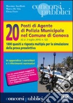 Venti posti di agente di polizia municipale nel Comune di Genova. 1800 quesiti a risposta multipla per la simulazione della prova preselettiva libro