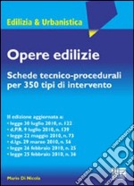 Opere edilizie. Schede tecnico-procedurali per 350 tipi di intervento