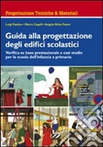 Guida alla progettazione degli edifici scolastici. Verifica su base prestazionale e casi studio per la scuola dell'infanzia e primaria. Con CD-ROM libro