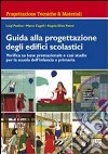 Guida alla progettazione degli edifici scolastici. Verifica su base prestazionale e casi studio per la scuola dell'infanzia e primaria. Con CD-ROM libro