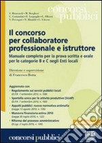 Il concorso per collaboratore professionale e istruttore. Manuale completo per la prova scritta e orale per le categorie B e C negli Enti locali libro