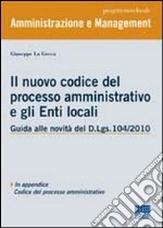 Il nuovo codice del processo amministrativo e gli enti locali libro