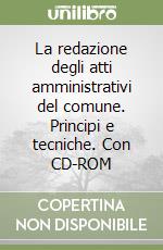 La redazione degli atti amministrativi del comune. Principi e tecniche. Con CD-ROM libro