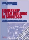 Leadership e team building di successo. Come si diventa leader di una squadra vincente libro di Macciocca Massimo Luisa Massimo Raffaele