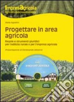 Progettare in area agricola. Regole e strumenti giuridici per l'edilizia rurale e per l'impresa agricola. Con DVD libro