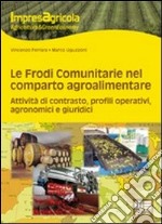 Le frodi comunitarie nel reparto agroalimentare. Attività di contrasto, profili operativi, agronomici e giuridici libro