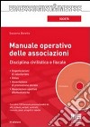 Manuale operativo delle associazioni. Disciplina civilistica e fiscale. Con CD-ROM libro
