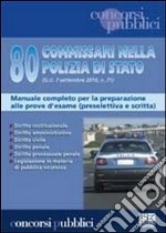 Ottanta commissari nella polizia di Stato. Manuale completo per la preparazione alle prove d'esame (preselettiva e scritta) libro