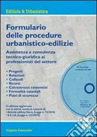 Formulario delle procedure urbanistiche-edilizie. Assitenza e consulenza tecnico-giuridica ai professionisti del settore. Con CD-ROM libro