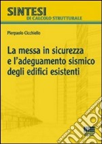 La messa in sicurezza e l'adeguamento sismico degli edifici esistenti libro