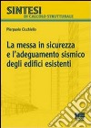 La messa in sicurezza e l'adeguamento sismico degli edifici esistenti libro di Cicchiello Pierpaolo